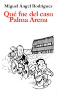 Portada de: Qué fue del caso Palma Arena