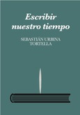 Portada de: Escribir nuestro tiempo