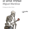 Rescatamos Viajes a una fresa, de Miguel Martínez